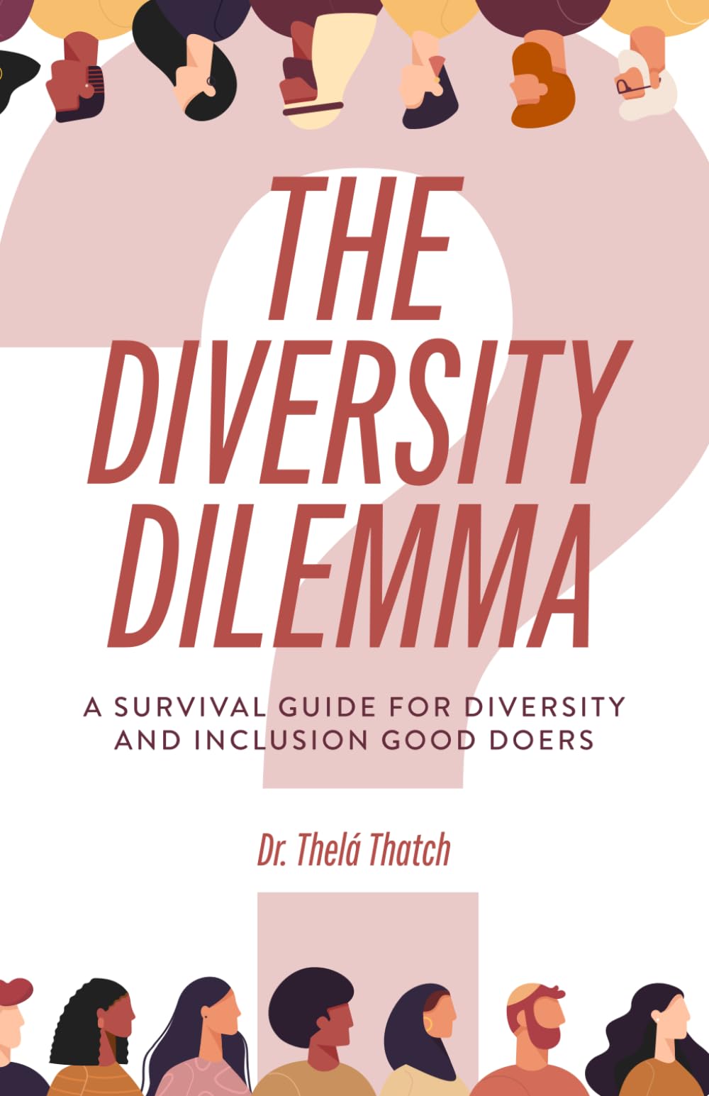 The Diversity Dilemma: A Survivor’s Guide for Diversity and Inclusion Good Doers