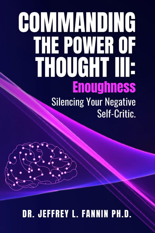 Commanding the Power of Thought III: Enoughness: Silencing Your Negative Self-Critic