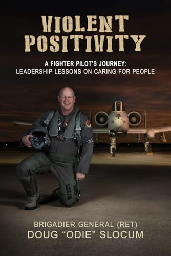Violent Positivity: A Fighter Pilot's Journey: Leadership Lessons on Caring for People