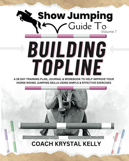 Show Jumping Guide to Building Topline: A 28 Day Training Plan & Workbook to Help Improve Your Horse Riding Jumping Skills Using Simple & Effective ... Step-By-Step Training Plans & Exercises) - 6673