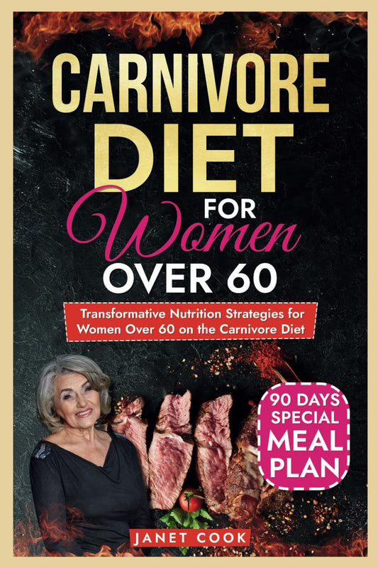 Carnivore Diet For Women Over 60: Transformative Nutrition Strategies For Women Over 60 on the Carnivore Diet - 1554