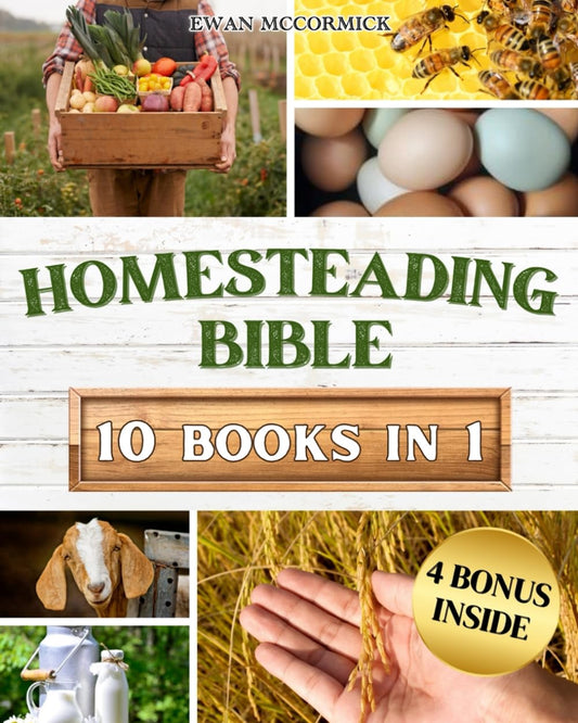 HOMESTEADING BIBLE: Homesteader's Handbook to Master the Secrets of Planting, Growing, Preserving and Thriving for a Sustainable and Self-Sufficient Off-Grid Living - 4800