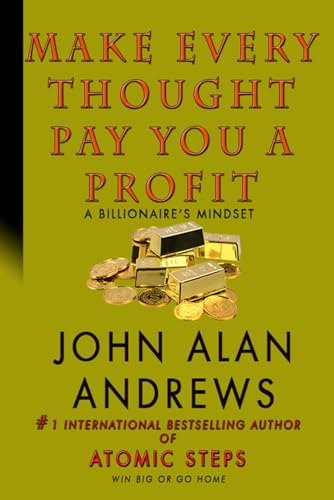 Make Every Thought Pay You A Profit: A Billionaire's Mindset - 7823