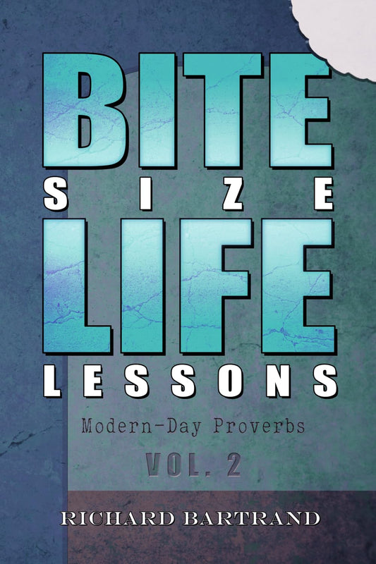 Bite Size Life Lessons: Modern Day Proverbs - Volume 2
