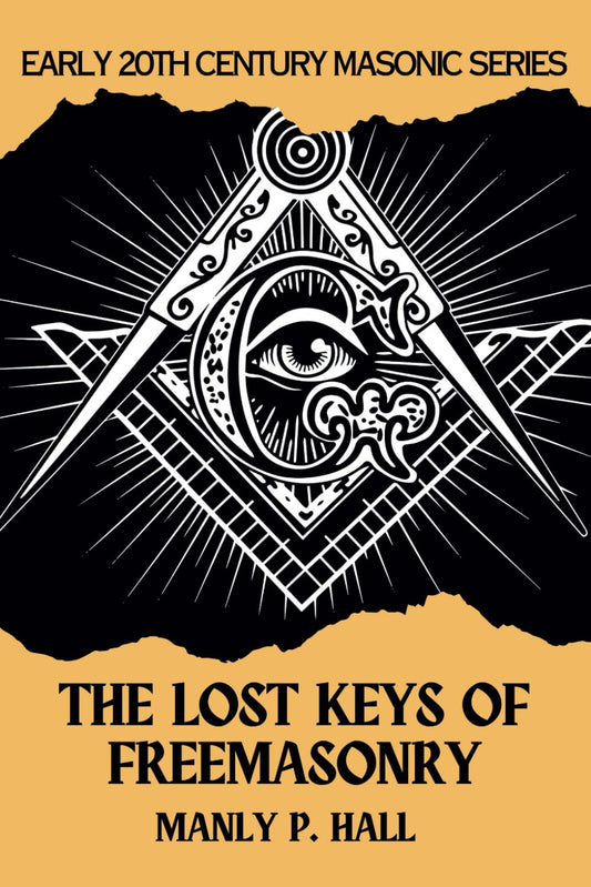 The Lost Keys of Freemasonry: or The Secret of Hiram Abiff (Manly P Hall)