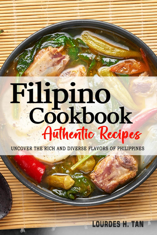 Filipino Cookbook - Uncover the Rich and Diverse Flavors of Philippines: The Collection of 200 Traditional and Authentic Filipino Recipes Passed Down From Generations. - 5231
