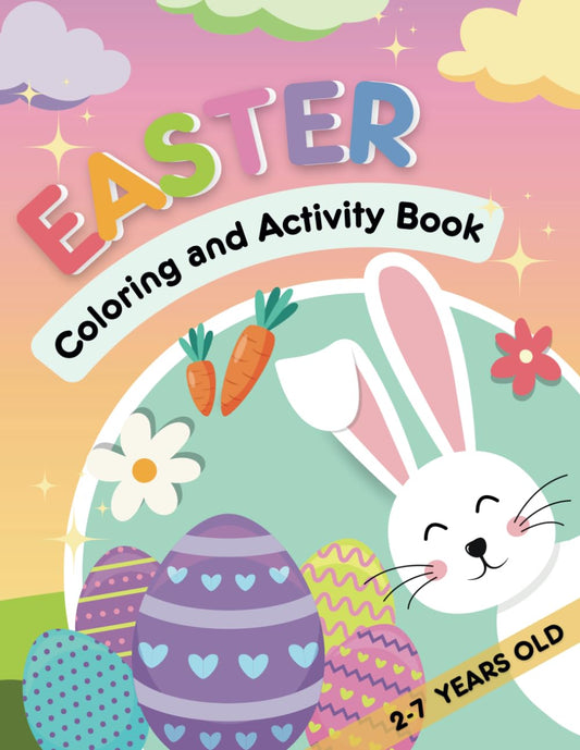 Easter Coloring & Activity Book For Kids 2-7 Years Old: Easter Easy & Funny Activities, Gifts For Toddlers & Children, For Boys and Girls, Happy Easter (The Holiday Coloring & Activity Series) - 6152