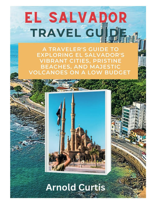 EL Salvador Travel Guide: A Traveler's Guide To Exploring El Salvador's Vibrant Cities, Pristine Beaches, and Majestic Volcanoes on a Low Budget (Travel Companion (English Editions)) - 2030