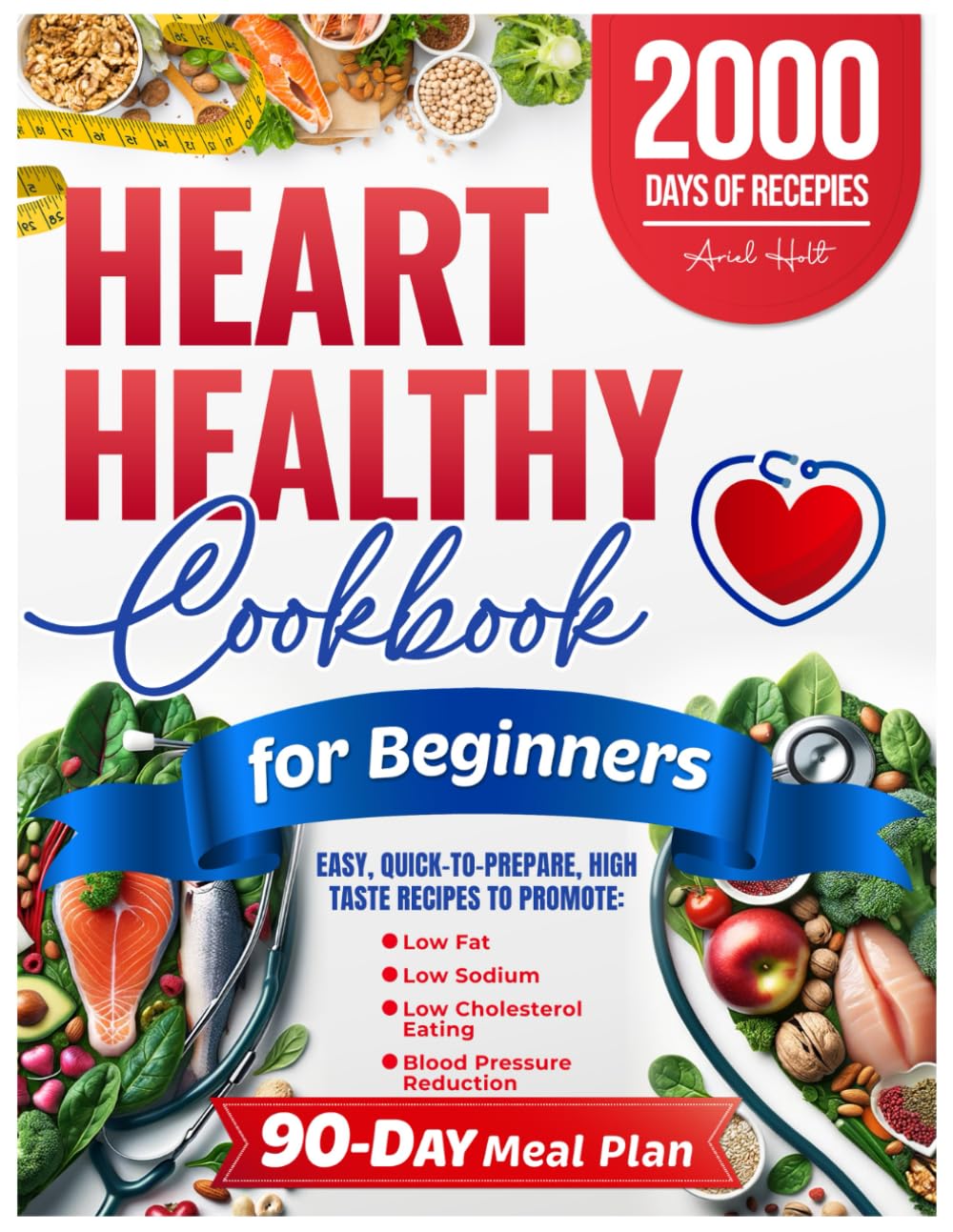 Heart Healthy Cookbook for Beginners: Easy, Quick-to-Prepare, High Taste Recipes to Promote Low Fat, Low Sodium, Low Cholesterol Eating and Blood Pressure Reduction. Includes a 90-Day Meal Plan - 3082