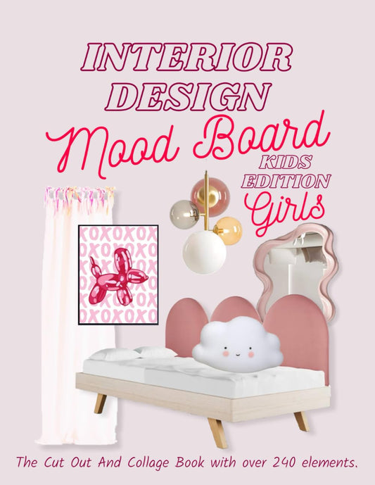 Interior Design Mood Board Kids Edition: Girls: The Cut Out And Collage Book with over 240 elements. (Interior Design Planning) - 8592