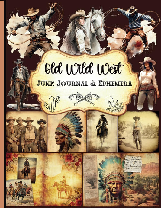 Old Wild West Junk Journal and Ephemera: A Collection of Decorative Paper for Scrapbooking, Junk Journaling, Collage, Decoupage, Card Making, and Many Other Crafts. - 8483