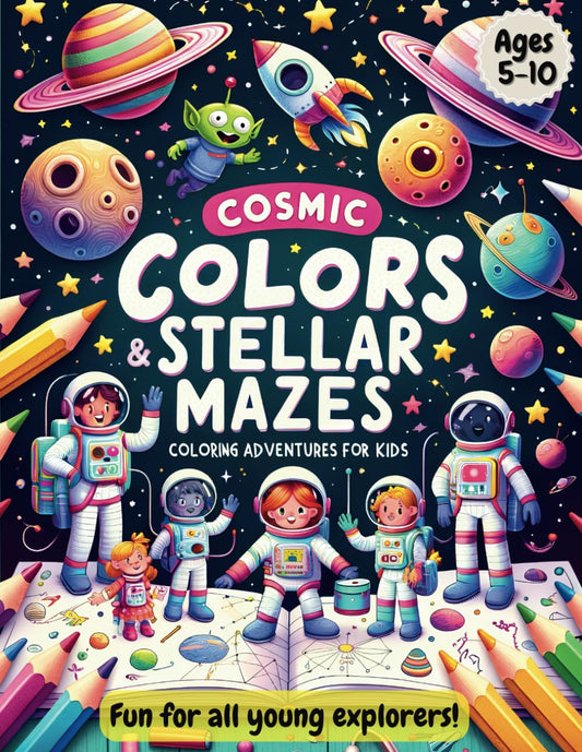 Space Coloring and Activity Book for Kids: Cosmic Colors & Stellar Mazes: Space Adventures for Kids. A Colorful Journey Through Space for Young Minds ages 5-10 - 5848