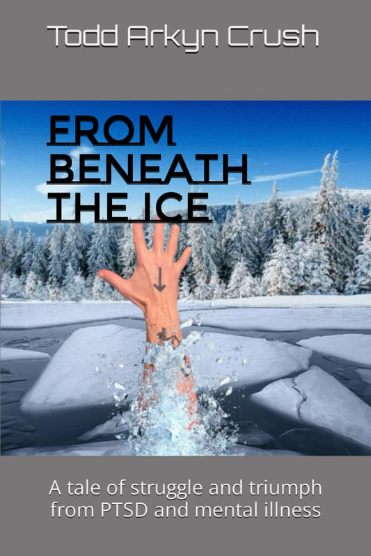 From Beneath the Ice: A tale of struggle and triumph with PTSD and mental illness - 8027