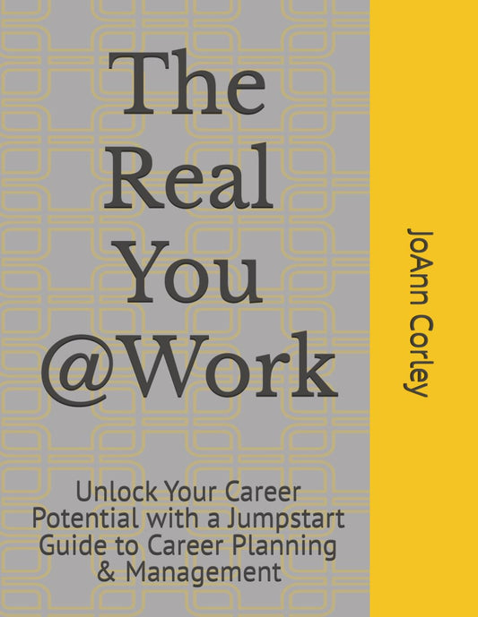 The Real You @Work: Unlock Your Career Potential with a Jumpstart Guide to Career Planning & Management - 5267