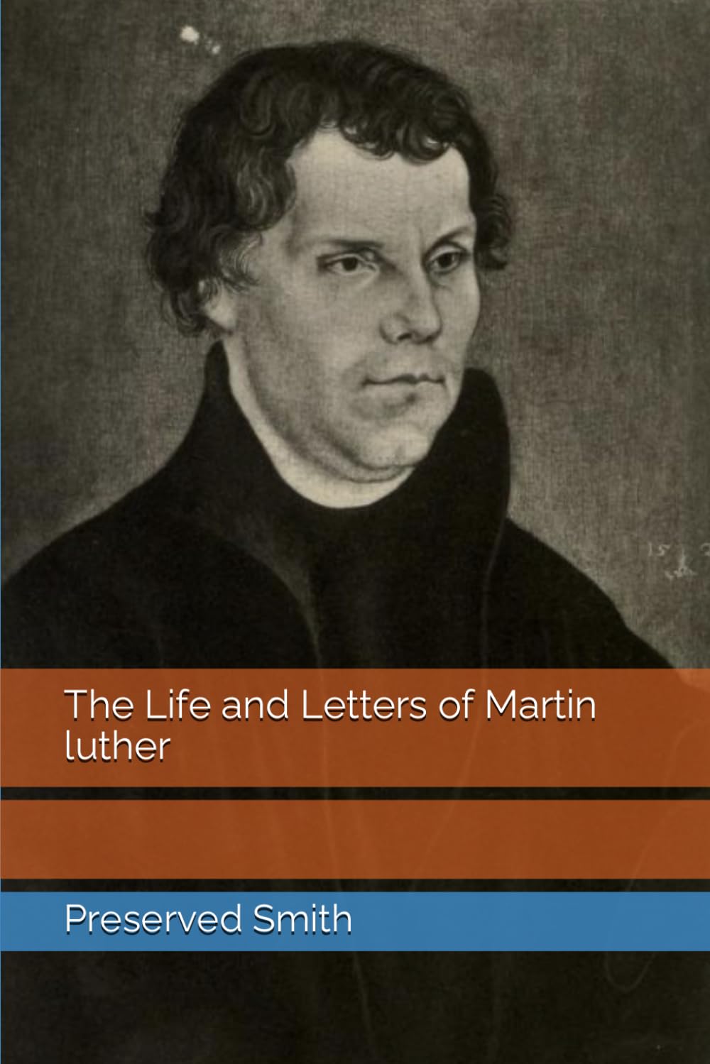 The Life and Letters of Martin luther