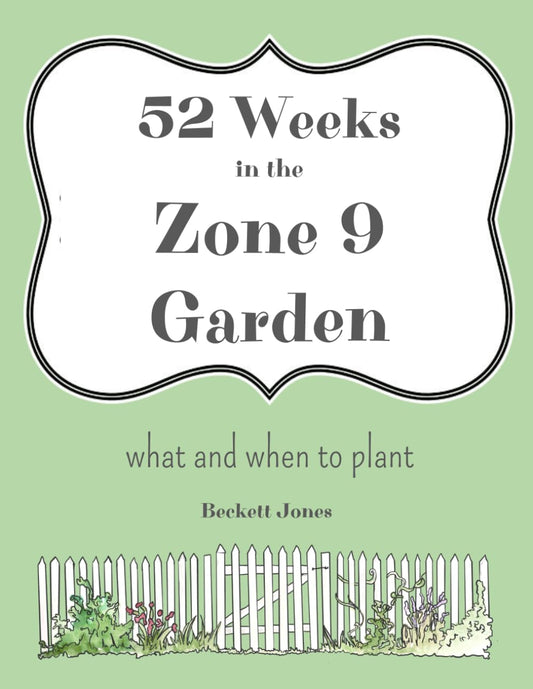 52 Weeks in the Zone 9 Garden: What and When to Plant - 3338