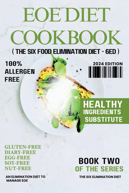 EOE DIET COOKBOOK: An Elimination Diet Designed to Manage EOE and Other Food Allergies with Gluten-Free, Diary-Free, Egg-Free, Fish-Free, Soy-Free, ... Kitc (THE SIX ELIMINATION DIET (6ED)) - 6127