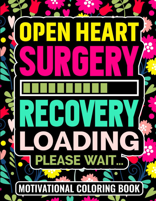 Open Heart Surgery Recovery Loading Please Wait Motivational Coloring Book: 30 Pages of Inspirational Quotes for Open Heart Surgery Patients (8.5 x ... Get Well Soon Gag Gift for Teens and Adults - 9254