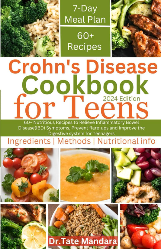 Crohn's Disease Cookbook For Teens: 60+ Nutritious Recipes to Relieve IBD Symptoms, Prevent flare-ups and Improve the Digestive system for Teenagers - 7617