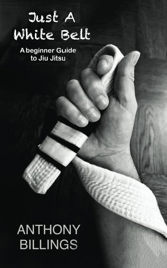 Just a White Belt: A beginner Guide to Jiu Jitsu