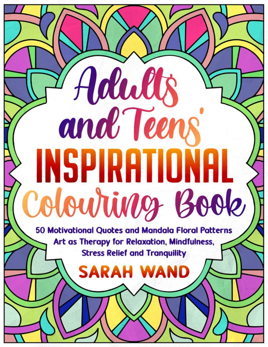 Adults and Teens' Inspirational Colouring Book: 50 Motivational Quotes and Mandala Floral Patterns – Art as Therapy for Relaxation, Mindfulness, Stress Relief and Tranquility - 3880