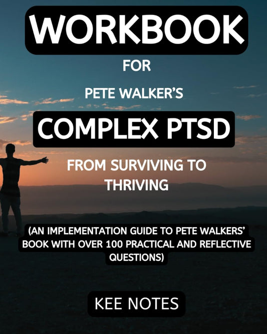 Workbook For Complex PTSD: (An Implementation Guide to Pete Walkers’ Book with Over 100 Practical and Reflective Questions): A Guide and Map for ... Childhood Trauma (Happiness and Wellbeing)