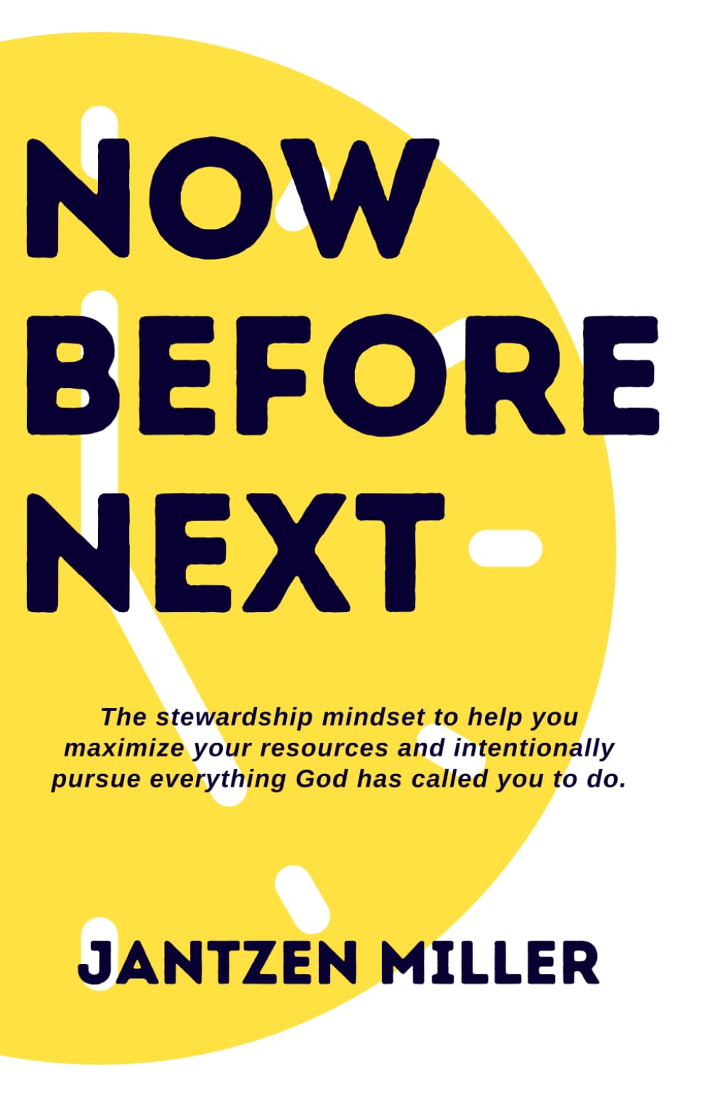 Now Before Next: The stewardship mindset to help you maximize your resources and intentionally pursue everything God has called you to do.