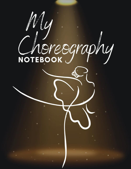 My Choreography Notebook: Dance Teacher Workbook for Ideas, Notations, Routines, Formations & MORE! - 4462
