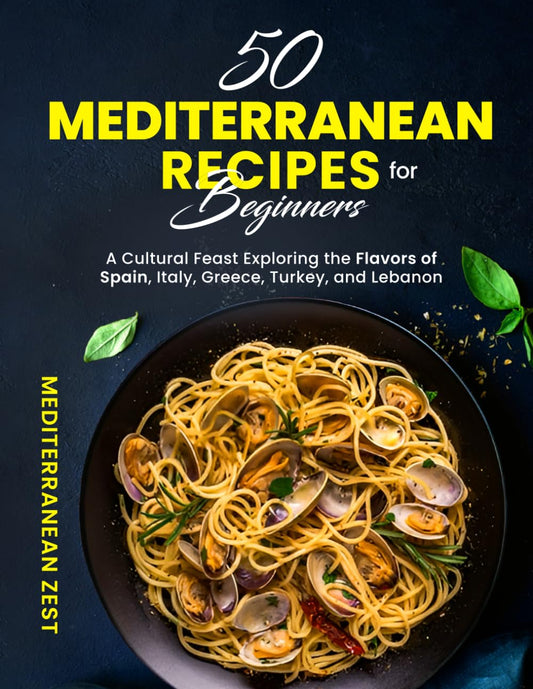 50 Mediterranean Recipes for Beginners: Transform Your Meals into a Cultural Feast Exploring the Flavors of Spain, Italy, Greece, Turkey, and Lebanon (Classic Mediterranean Recipes) - 9052