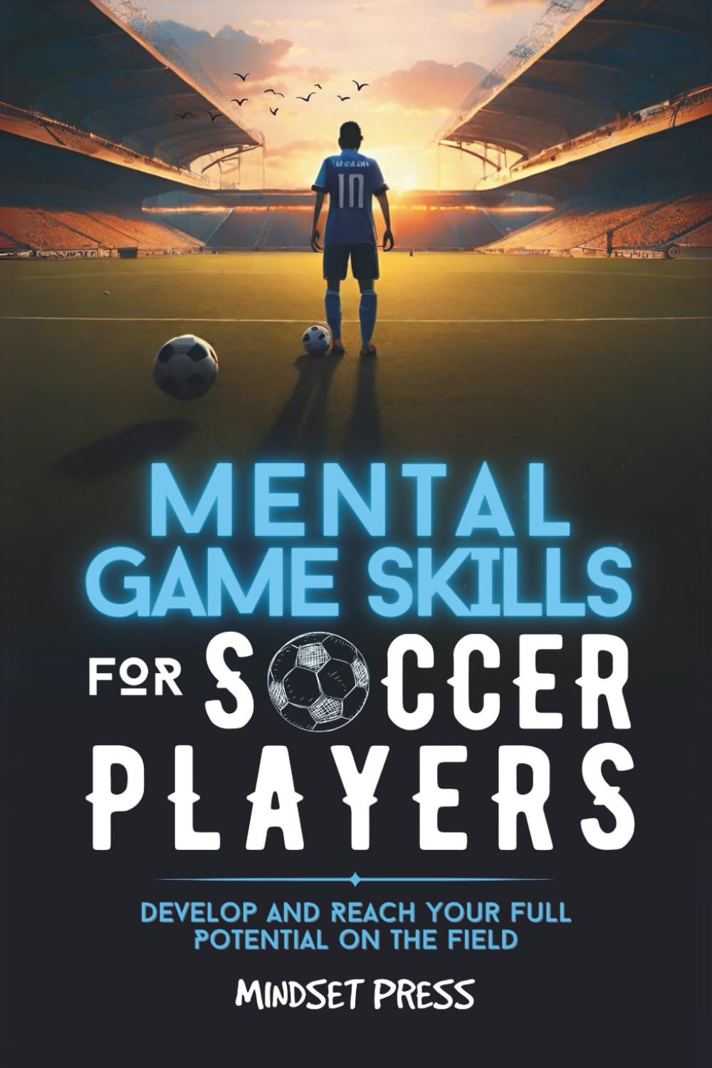 Mental Game Skills for Soccer Players: Develop and Reach Your Full Potential on the Field (Mental Game Skills for Young Athletes)