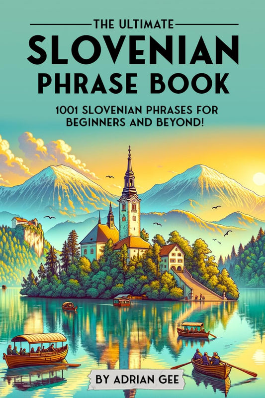 The Ultimate Slovenian Phrase Book: 1001 Slovenian Phrases for Beginners and Beyond!