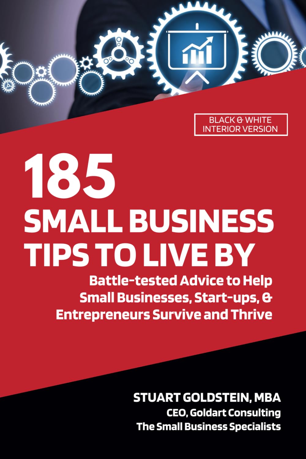 SMALL BUSINESS TIPS TO LIVE BY: Battle-tested Advice to Help Small Businesses, Start-ups, & Entrepreneurs Survive and Thrive
