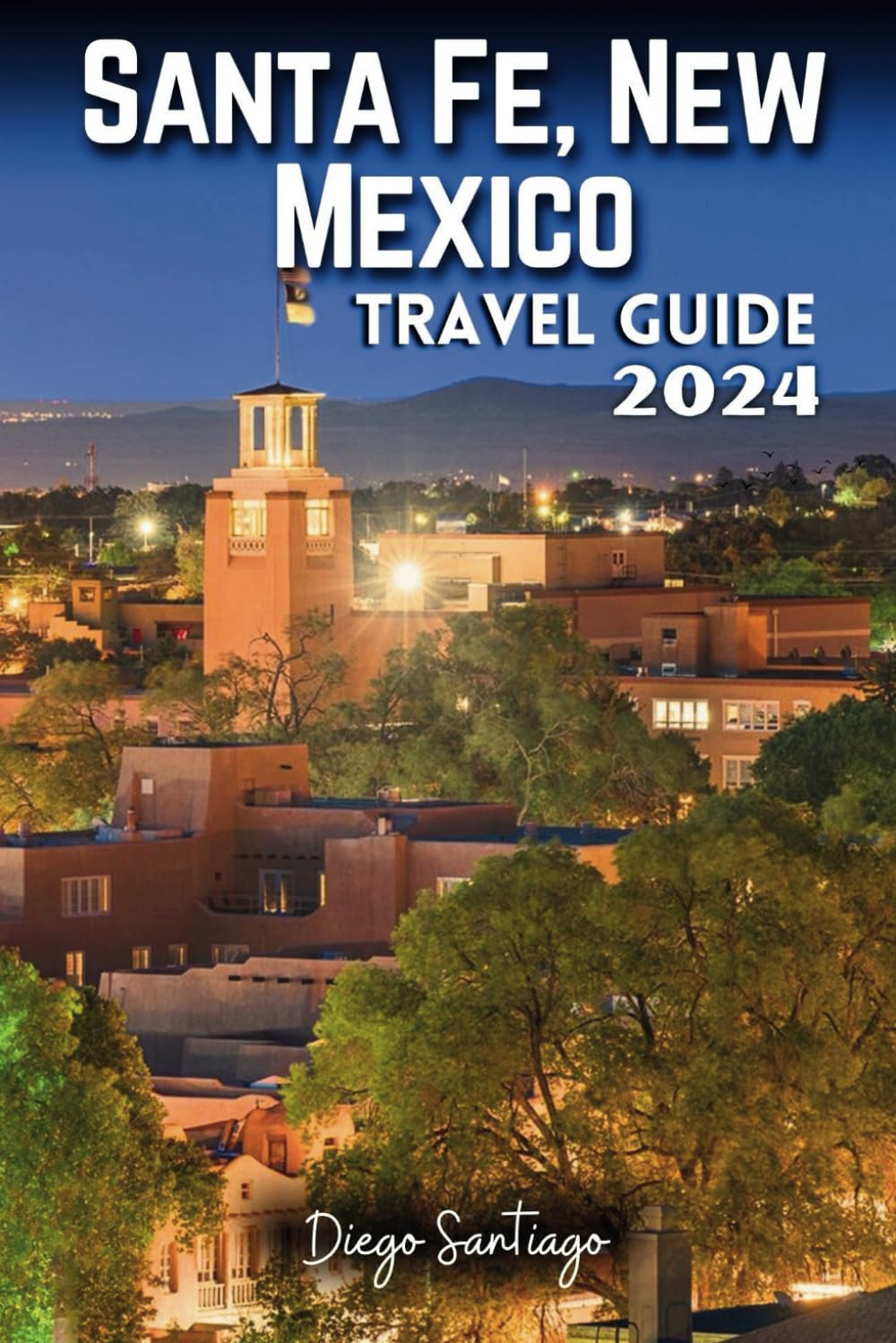Santa Fe, New Mexico Travel Guide 2024
