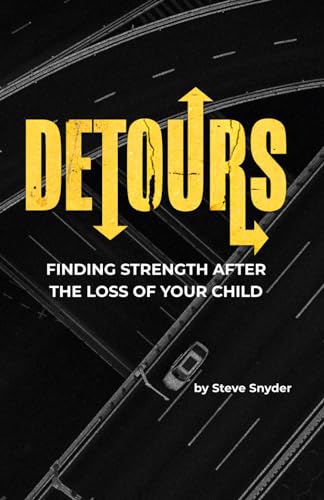 Detours: Finding Strength After The Loss Of Your Child