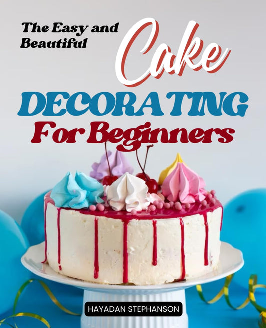 The Easy and Beautiful Cake Decorating for Beginners: Transform simple cakes into edible masterpieces with easy and beautiful decorating techniques - 9635