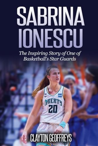 Sabrina Ionescu: The Inspiring Story of One of Basketball's Star Guards (Women's Basketball Biography Books) - 2297