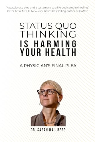 STATUS QUO THINKING IS HARMING YOUR HEALTH: A PHYSICIAN’S FINAL PLEA - 9028