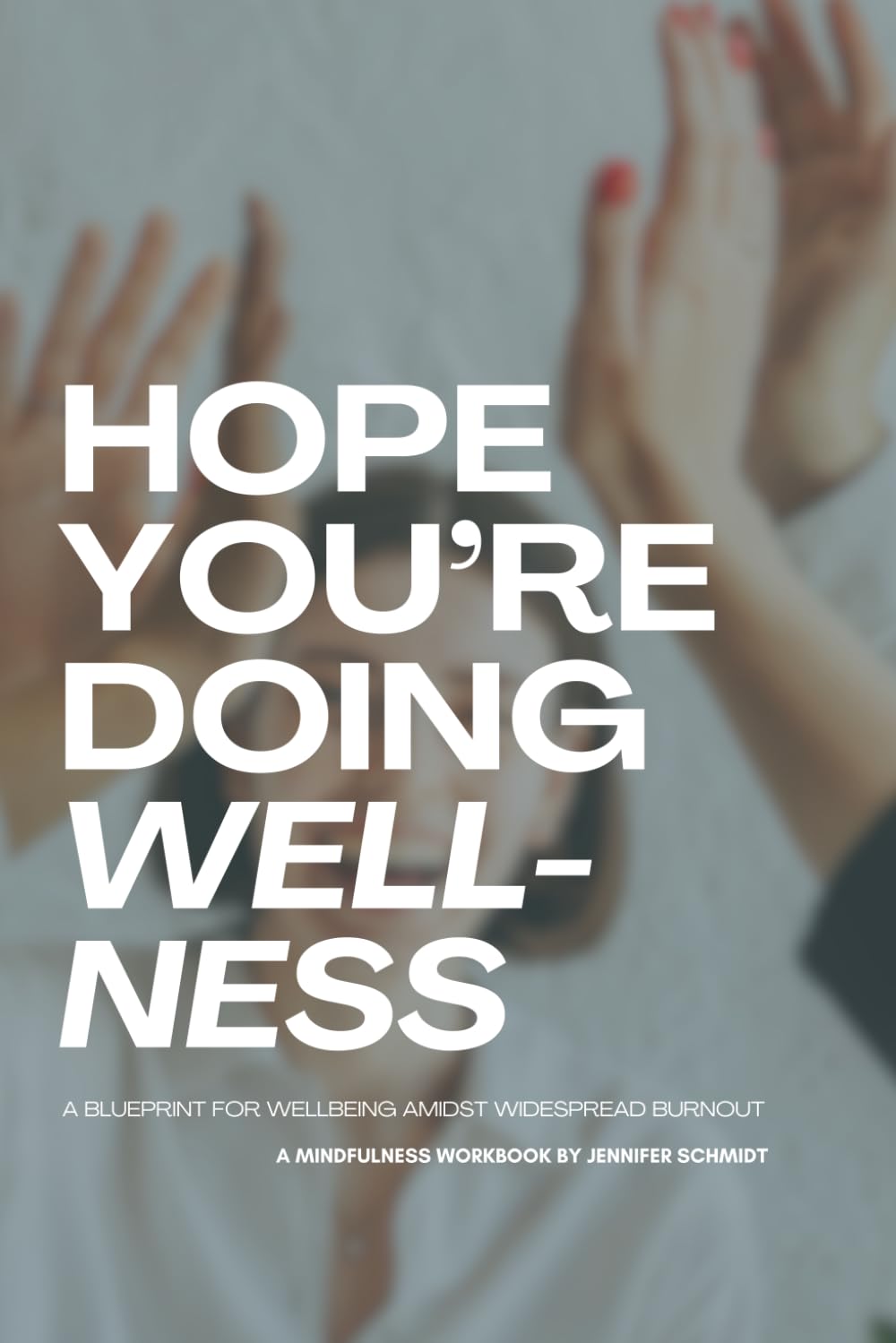 Hope You're Doing Wellness: A Blueprint for Well-being Amidst Widespread Burnout
