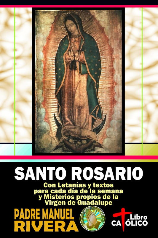 Santo Rosario. Con Letanías y textos para cada día de la semana y Misterios propios de la Virgen de Guadalupe (Spanish Edition) - 2023