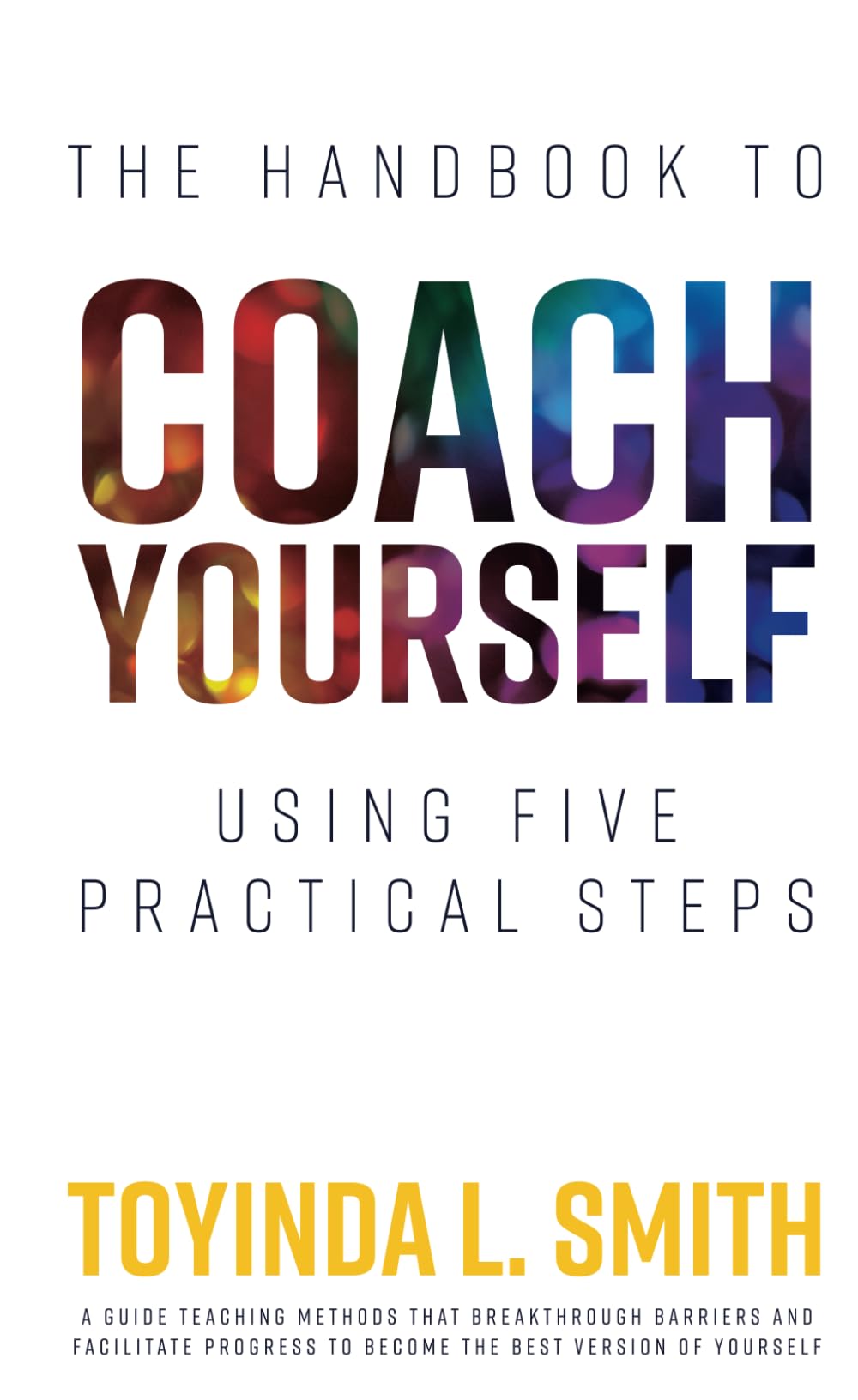 The Handbook to Coach Yourself: Using Five Practical Steps
