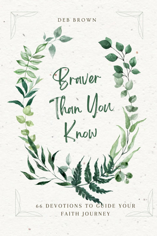 Braver Than You Know: 66 Devotions to Guide Your Faith Journey