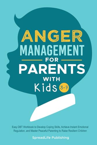 Anger Management for Parents with Kids 3-7: Easy DBT Workbook to Develop Coping Skills, Achieve Instant Emotional Regulation, and Master Peaceful Parenting to Raise Resilient Children (ADHD Thrive) - 5604