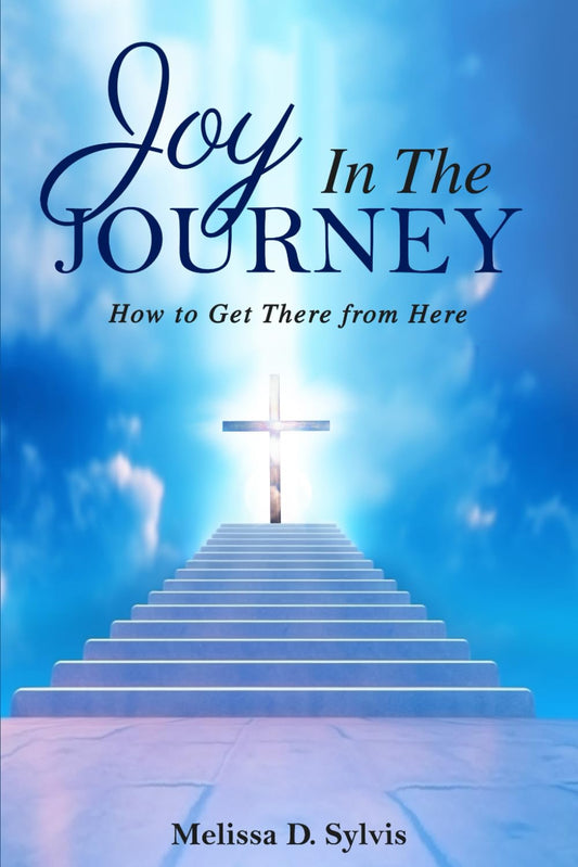 Joy In The Journey: How to Get There from Here...