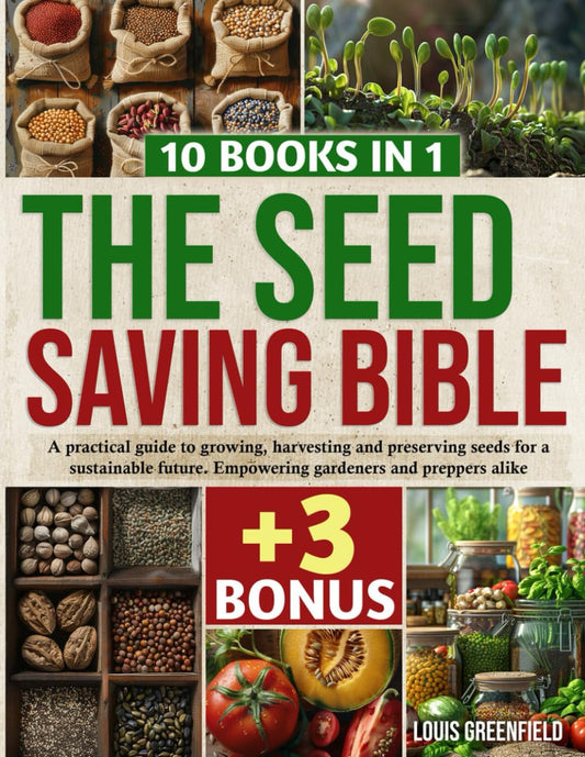 The Seed Saving Bible: A pratical guide to growing, harvesting and preserving seeds for a sustainable future. Empowering gardeners and preppers alike. - 6411
