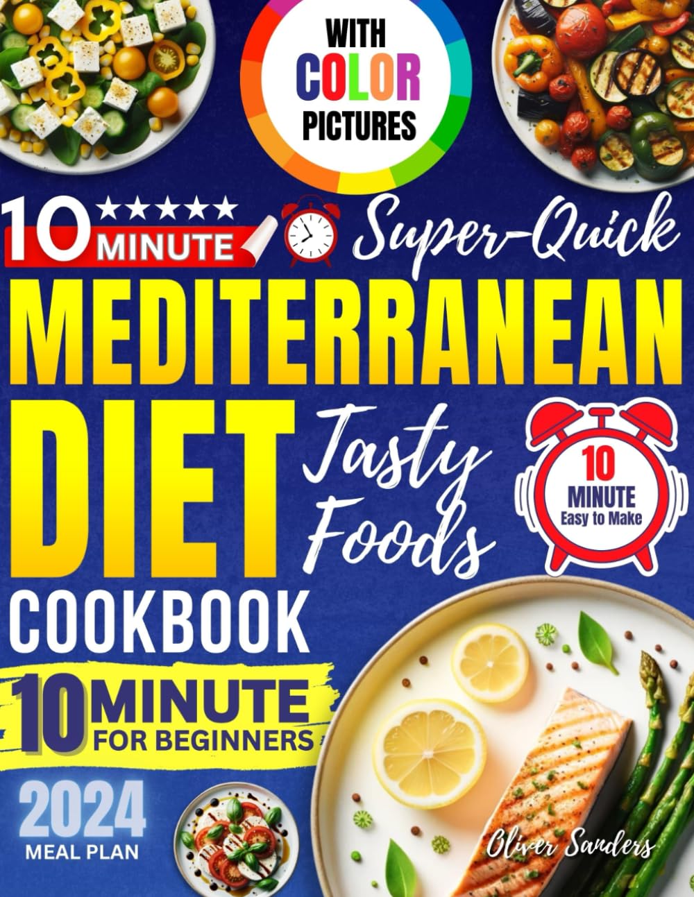10 Minute Mediterranean Diet Cookbook with Color Pictures for Beginners 2024: Super Quick Tasty Foods Easy to Make Meal Plan - 4974