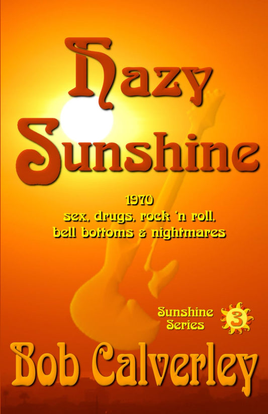 Hazy Sunshine: 1970 — sex, drugs, rock ‘n roll, bell bottoms & nightmares
