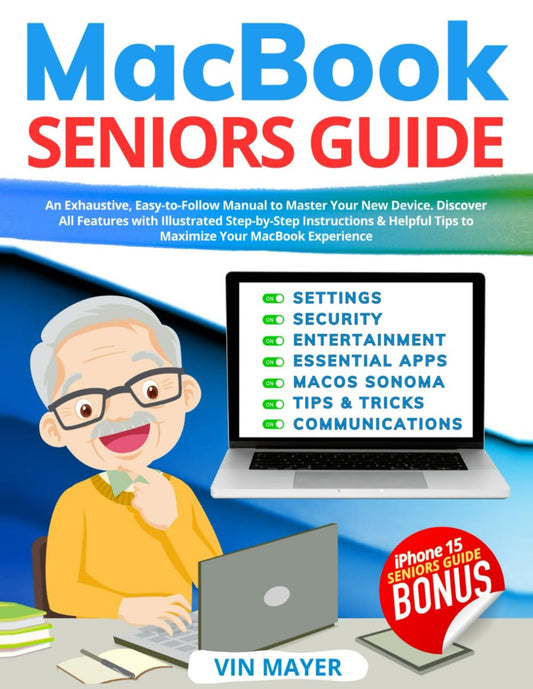 MacBook Seniors Guide: Exhaustive, Easy-to-Follow Manual to Master Your New Device. Discover All Features with Illustrated Step-by-Step Instructions & Helpful Tips to Maximize Your MacBook Experience - 7670