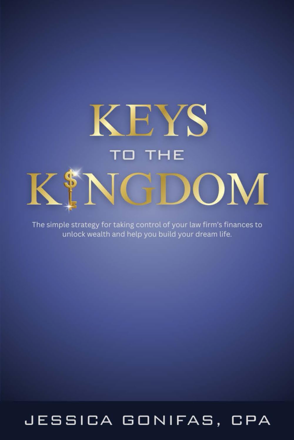 Keys to the Kingdom — The simple strategy for taking control of your law firm's finances to unlock wealth and help you build your dream life