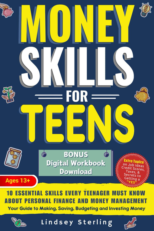 Money Skills for Teens: 10 Essential Skills Every Teenager Must Know About Personal Finance and Money Management - Your Guide to Making, Saving, Budgeting and Investing Money - 5532