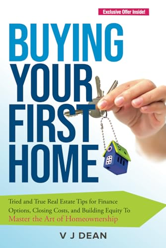Buying Your First Home: Tried and True Real Estate Tips for Finance Options, Closing Costs, and Building Equity To Master the Art of Homeownership - 4262